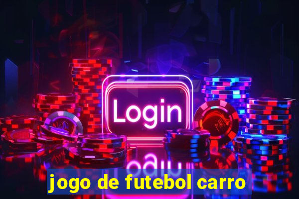 jogo de futebol carro